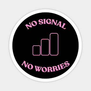 No Signal No Worries - Graphic Tee Magnet